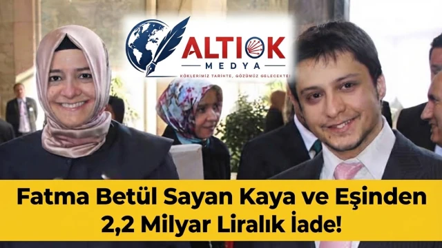 Fatma Betül Sayan Kaya ve Eşinden 2,2 Milyar Liralık İade!