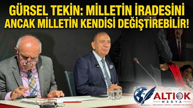 Gürsel Tekin: Milletin İradesini Ancak Milletin Kendisi Değiştirebilir!