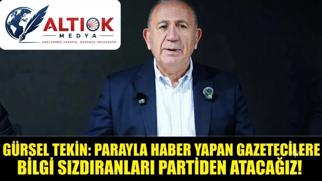 Gürsel Tekin: Parayla Haber Yapan Gazetecilere Bilgi Sızdıranları Partiden Atacağız!