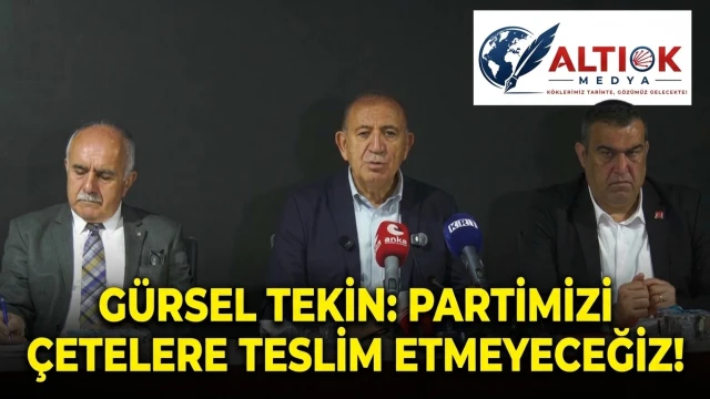 Gürsel Tekin: Partimizi Çetelere Teslim Etmeyeceğiz!