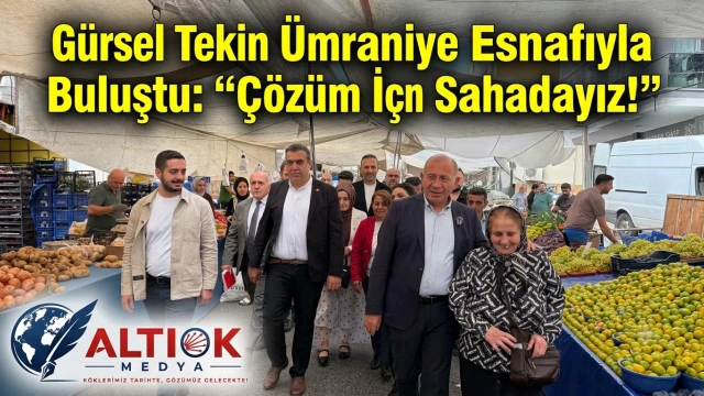 Gürsel Tekin Ümraniye Esnafıyla Buluştu: Çözüm İçin Sahadayız!