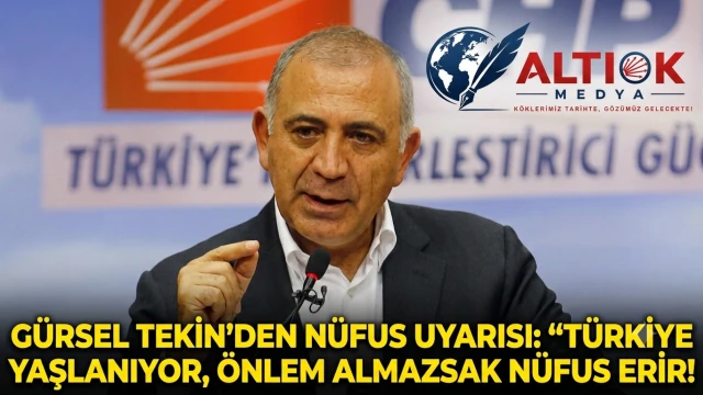 Gürsel Tekin’den Nüfus Uyarısı: Türkiye Yaşlanıyor, Önlem Almazsak Nüfus Erir!