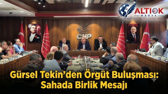 Gürsel Tekin’den Örgüt Buluşması: Sahada Birlik Mesajı