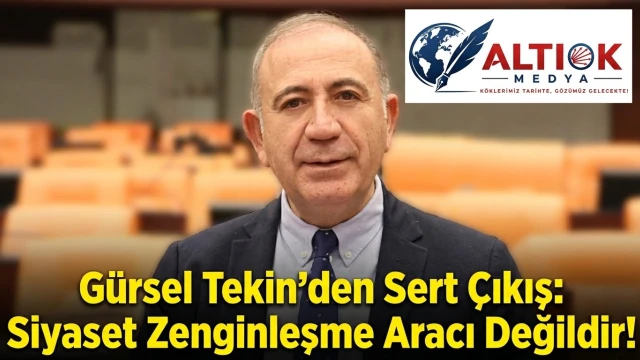 Gürsel Tekin'den Sert Çıkış: Siyaset Zenginleşme Aracı Değildir!