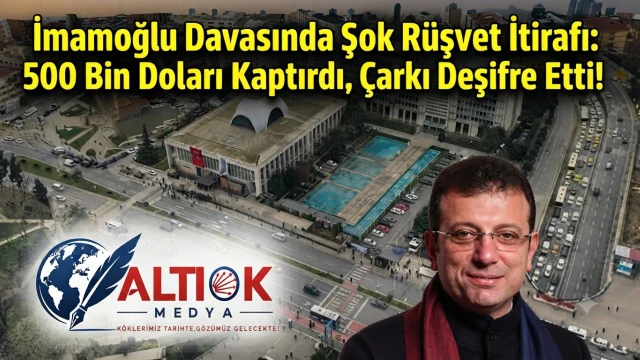 İmamoğlu Davasında Şok Rüşvet İtirafı: 500 Bin Doları Kaptırdı, Çarkı Deşifre Etti!