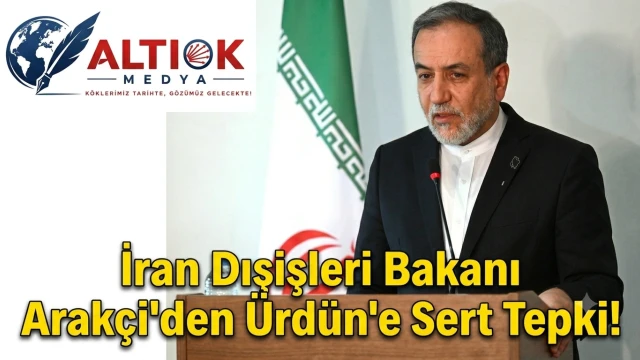 İran Dışişleri Bakanı Arakçi'den Ürdün'e Sert Tepki!