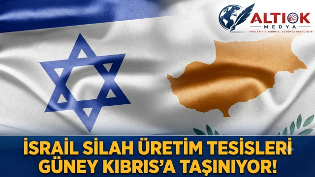 İsrail Silah Üretim Tesisleri Güney Kıbrıs'a Taşınıyor!