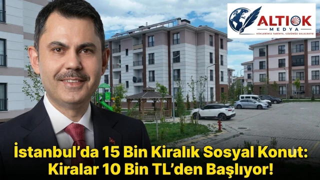 İstanbul’da 15 Bin Kiralık Sosyal Konut: Kiralar 10 Bin TL’den Başlıyor!
