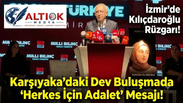 İzmir'de Kılıçdaroğlu Rüzgarı! Karşıyaka'daki Dev Buluşmada 'Herkes İçin Adalet' Mesajı!