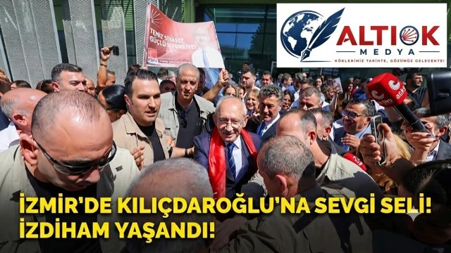 İzmir'de Kılıçdaroğlu'na Sevgi Seli! İzdiham Yaşandı!