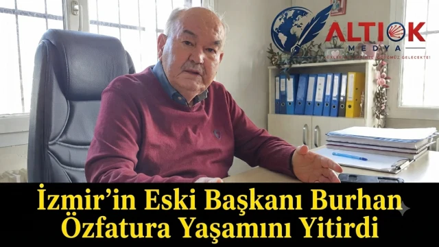 İzmir'in Acı Kaybı: Burhan Özfatura Vefat Etti