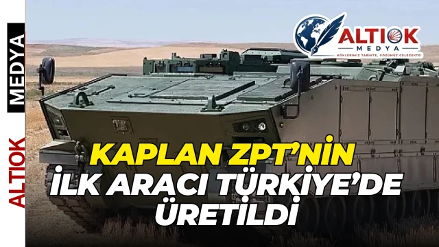 KAPLAN ZPT’nin İlk Aracı Türkiye’de Üretildi