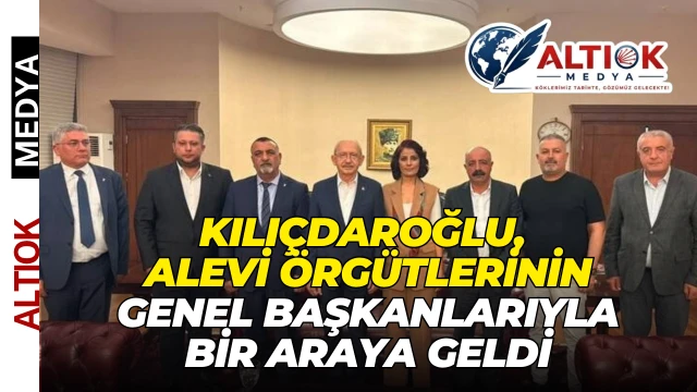 Kılıçdaroğlu, Alevi Örgütlerinin Genel Başkanlarıyla Bir Araya Geldi
