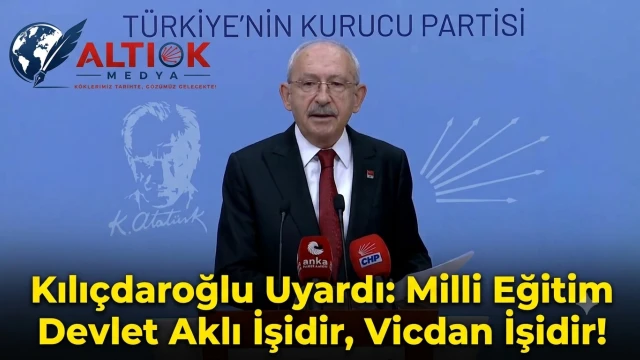 Kılıçdaroğlu Uyardı: Milli Eğitim Devlet Aklı İşidir, Vicdan İşidir!