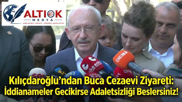 Kılıçdaroğlu’ndan Buca Cezaevi Ziyareti: İddianameler Gecikirse Adaletsizliği Beslersiniz!