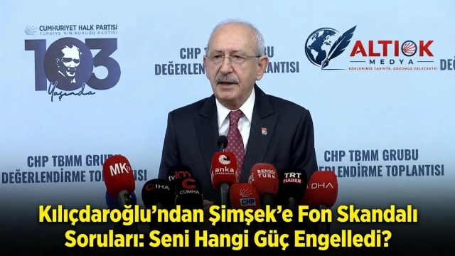 Kılıçdaroğlu'ndan Şimşek'e Fon Skandalı Soruları: Seni Hangi Güç Engelledi?