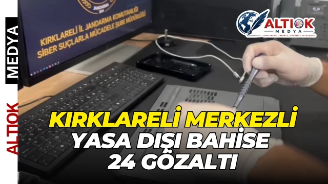 Kırklareli Merkezli Yasa Dışı Bahise 24 Gözaltı