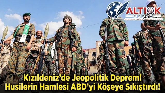 Kızıldeniz’de Jeopolitik Deprem! Husilerin  Hamlesi ABD’yi Köşeye Sıkıştırdı!