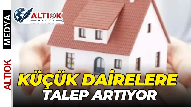Konutta Büyük Değişim! Küçük Dairelere Talep Artıyor