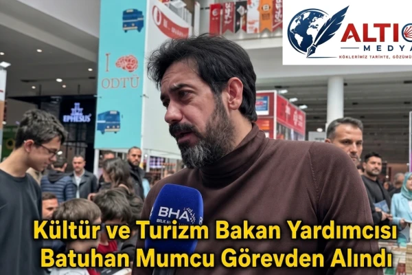 Kültür ve Turizm Bakan Yardımcısı Batuhan Mumcu Görevden Alındı