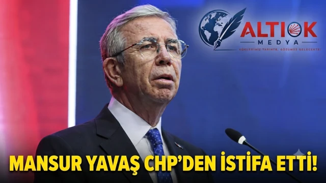 Mansur Yavaş CHP'den İstifa Etti!