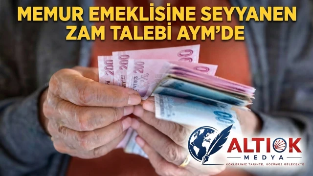 Memur Emeklisine Seyyanen Zam Talebi AYM'de