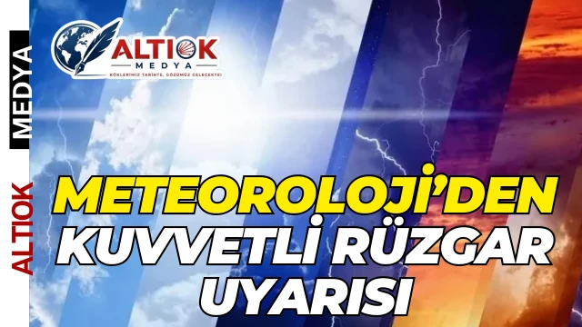 Meteoroloji’den Kuvvetli Rüzgar Uyarısı