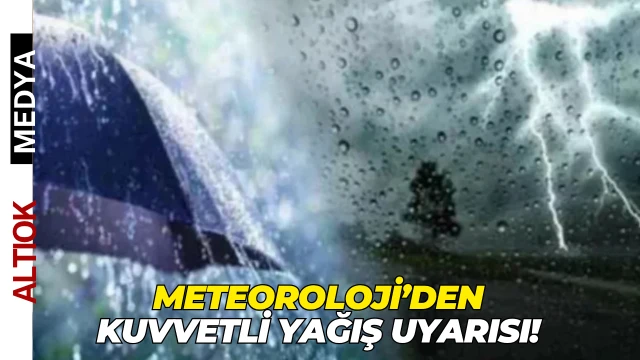 Meteoroloji’den Kuvvetli Yağış Uyarısı!