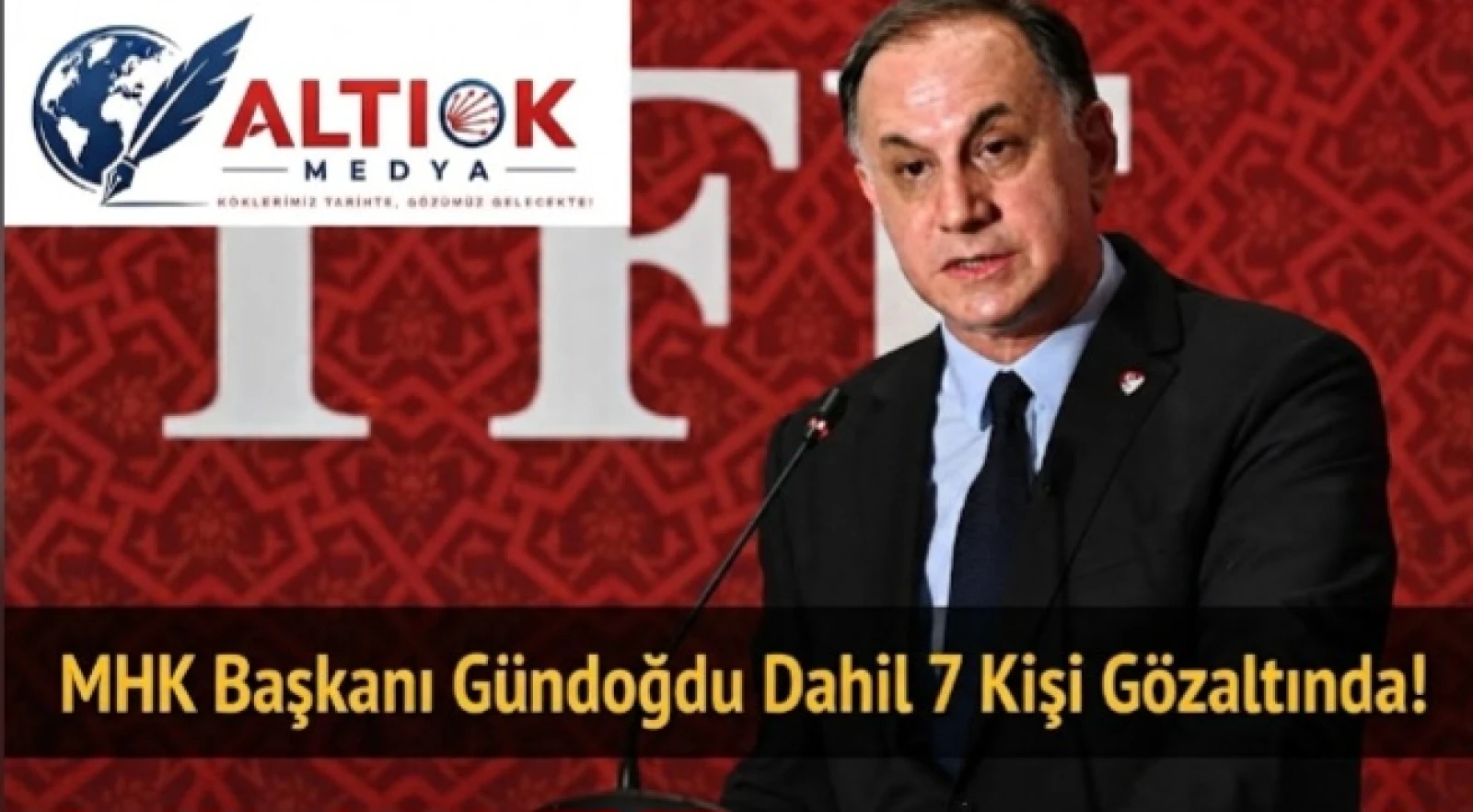 MHK Başkanı Gündoğdu Dahil 7 Kişi Gözaltında!