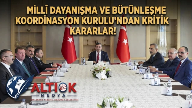 Millî Dayanışma ve Bütünleşme Koordinasyon Kurulu'ndan Kritik Kararlar!
