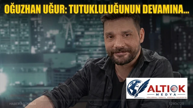 Oğuzhan Uğur: Tutukluluğunun Devamına...