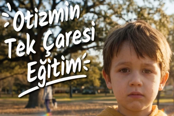 Otizmli Çocukların Nitelikli Eğitime Erişimi İçin Çağrı