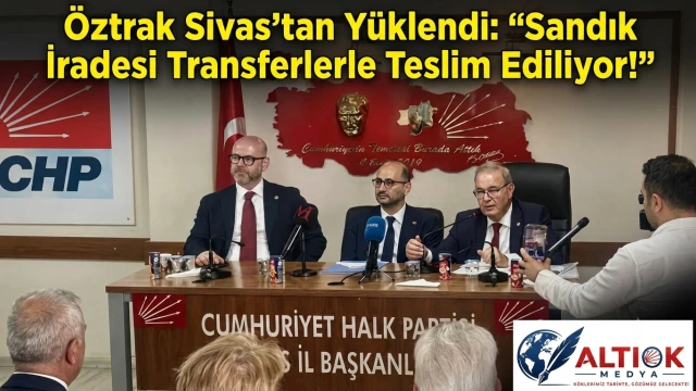 Öztrak Sivas'tan Yüklendi: Sandık İradesi Transferlerle Teslim Ediliyor!