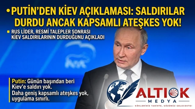 Putin'den Kiev Açıklaması: Saldırılar Durdu Ancak Kapsamlı Ateşkes Yok!
