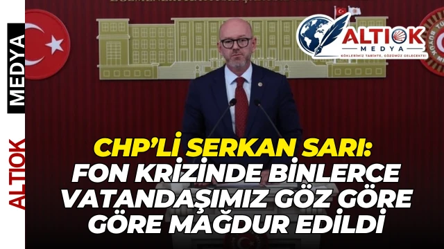Serkan Sarı: Fon Krizinde Binlerce Vatandaşımız Göz Göre Göre Mağdur Edildi