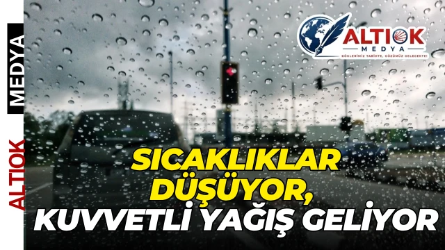 Sıcaklıklar Düşüyor, Kuvvetli Yağış Geliyor