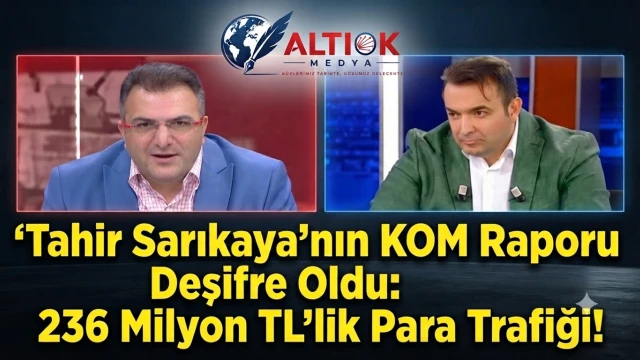 Tahir Sarıkaya'nın KOM Raporu Deşifre Oldu: 236 Milyon TL'lik Para Trafiği!