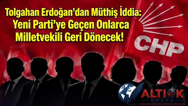 Tolgahan Erdoğan'dan Müthiş İddia: Yeni Parti'ye Geçen Onlarca Milletvekili Geri Dönecek!