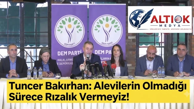 Tuncer Bakırhan: Alevilerin Olmadığı Sürece Rızalık Vermeyiz!