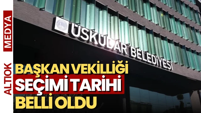 Üsküdar’da Başkan Vekilliği Seçiminin Tarihi Belli Oldu