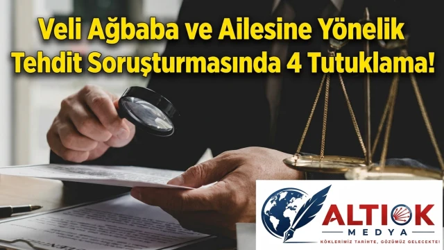 Veli Ağbaba ve Ailesine Yönelik Tehdit Soruşturmasında 4 Tutuklama!