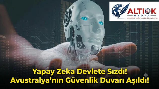 Yapay Zeka Devlete Sızdı! Avustralya’nın Güvenlik Duvarı Aşıldı!