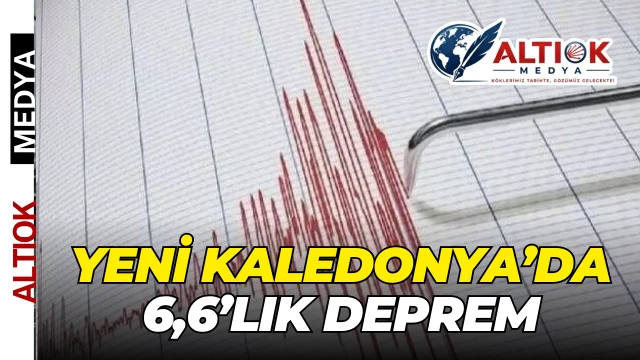 Yeni Kaledonya’da 6,6’lık Deprem