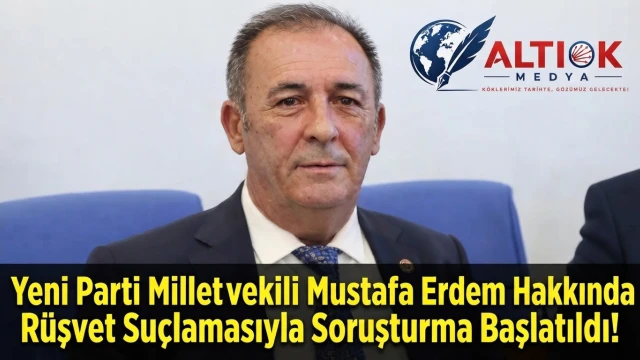 Yeni Parti Milletvekili Mustafa Erdem Hakkında Rüşvet Suçlamasıyla Soruşturma Başlatıldı!