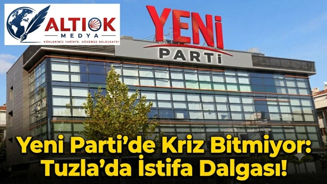 Yeni Parti'de Kriz Bitmiyor: Tuzla'da İstifa Dalgası!