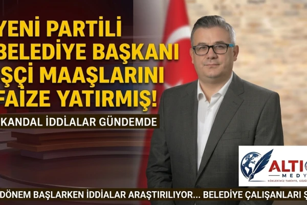 Yeni Partili Belediye Başkanı İşçi Maaşlarını Faize Yatırmış!