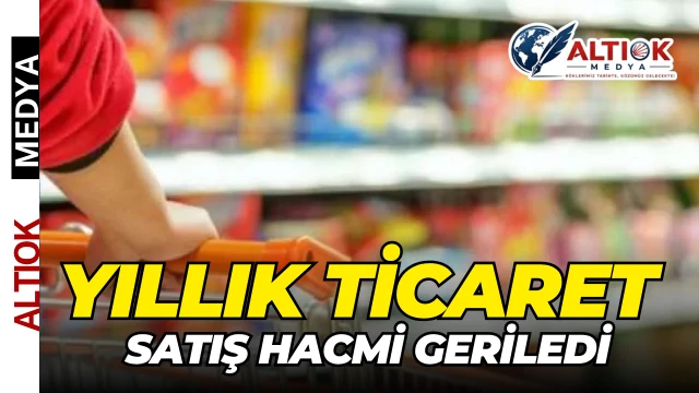 Yıllık Ticaret Satış Hacmi Geriledi
