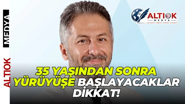 35 Yaşından Sonra Yürüyüşe Başlayacaklar Dikkat!