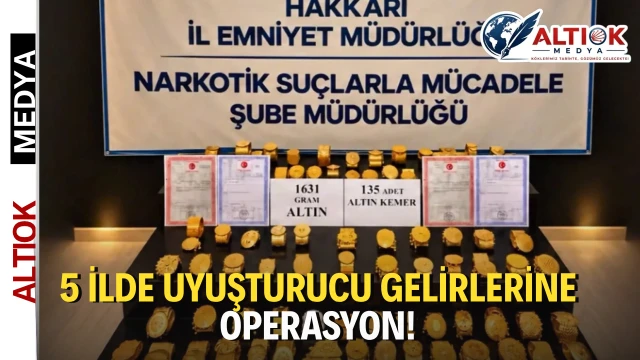 5 İlde Uyuşturucu Gelirlerine Operasyon!