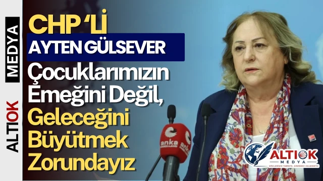 Ayten Gülsever: Çocuklarımızın Emeğini Değil, Geleceğini Büyütmek Zorundayız